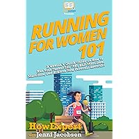 Running for Women 101: A Woman's Quick Guide on How to Run Your Fastest 5K, 10K, Half Marathon, Marathon, and Achieve New Personal Records!