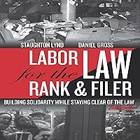 Labor Law for the Rank & Filer: Building Solidarity While Staying Clear of the Law Labor Law for the Rank & Filer: Building Solidarity While Staying Clear of the Law Audible Audiobook Paperback Kindle
