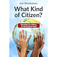What Kind of Citizen? Educating Our Children for the Common Good What Kind of Citizen? Educating Our Children for the Common Good Paperback Kindle