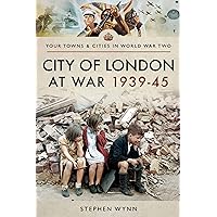 City of London at War 1939–45 (Towns & Cities in World War Two) City of London at War 1939–45 (Towns & Cities in World War Two) Kindle Paperback