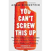 You Can't Screw This Up: Why Eating Takeout, Enjoying Dessert, and Taking the Stress out of Dieting Leads to Weight Loss That Lasts You Can't Screw This Up: Why Eating Takeout, Enjoying Dessert, and Taking the Stress out of Dieting Leads to Weight Loss That Lasts Paperback Audible Audiobook Kindle Hardcover Audio CD