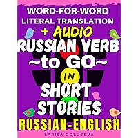 RUSSIAN VERB to GO in SHORT STORIES - Word-for-Word literal translation + AUDIO / Rus podcast: Russian-English book for translating from Russian to English ... beginners, intermediate & advanced level RUSSIAN VERB to GO in SHORT STORIES - Word-for-Word literal translation + AUDIO / Rus podcast: Russian-English book for translating from Russian to English ... beginners, intermediate & advanced level Kindle