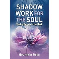 Shadow Work for the Soul: Seeing Beauty in the Dark Shadow Work for the Soul: Seeing Beauty in the Dark Paperback Kindle Audible Audiobook