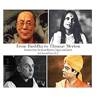 From Buddha to Thomas Merton: Wisdom from the Great Mystics, Sages, and Saints From Buddha to Thomas Merton: Wisdom from the Great Mystics, Sages, and Saints Audible Audiobook