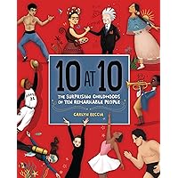 10 at 10: The Surprising Childhoods of Ten Remarkable People 10 at 10: The Surprising Childhoods of Ten Remarkable People Kindle Hardcover