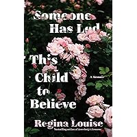 Someone Has Led This Child to Believe: A Memoir Someone Has Led This Child to Believe: A Memoir Paperback Kindle Audible Audiobook Audio CD