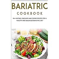 BARIATRIC COOKBOOK: 40+ Muffins, Pancakes and Cookie recipes for a healthy and balanced Bariatric diet BARIATRIC COOKBOOK: 40+ Muffins, Pancakes and Cookie recipes for a healthy and balanced Bariatric diet Kindle Paperback
