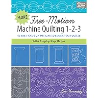 More Free-Motion Machine Quilting 1-2-3: 62 Fast-and-Fun Designs to Finish Your Quilts More Free-Motion Machine Quilting 1-2-3: 62 Fast-and-Fun Designs to Finish Your Quilts Spiral-bound