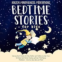 Bedtime Stories for Kids: Calming Short Stories for Kids, Children, and Toddlers to Help Them Fall Asleep Fast, Reduce Anxiety, and Learn Mindfulness Meditation - Unicorns, Fairy Tales, and More! Bedtime Stories for Kids: Calming Short Stories for Kids, Children, and Toddlers to Help Them Fall Asleep Fast, Reduce Anxiety, and Learn Mindfulness Meditation - Unicorns, Fairy Tales, and More! Audible Audiobook Kindle Hardcover Paperback