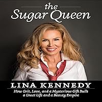 The Sugar Queen: How Grit, Love, and a Mysterious Gift Built a Great Life and a Beauty Empire The Sugar Queen: How Grit, Love, and a Mysterious Gift Built a Great Life and a Beauty Empire Audible Audiobook Kindle