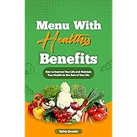 Menu With Healthy Choices: How To Improve Your Life And Maintain Your Health For The Rest Of Your Life Menu With Healthy Choices: How To Improve Your Life And Maintain Your Health For The Rest Of Your Life Kindle Paperback