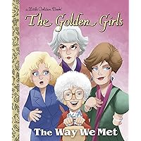 The Way We Met (The Golden Girls) (Little Golden Book) The Way We Met (The Golden Girls) (Little Golden Book) Hardcover Kindle
