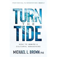 Turn the Tide: How to Ignite a Cultural Awakening (From Revival to Reformation) Turn the Tide: How to Ignite a Cultural Awakening (From Revival to Reformation) Paperback Kindle