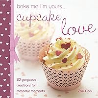 Bake Me I'm Yours . . . Cupcake Love (Bake me I'm yours . . .) Bake Me I'm Yours . . . Cupcake Love (Bake me I'm yours . . .) Kindle Hardcover