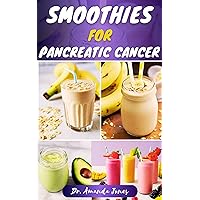 SMOOTHIES FOR PANCREATIC CANCER: 40 Nutritious Recipes for Optimal Health, Managing and Preventing Pancreatic Disease SMOOTHIES FOR PANCREATIC CANCER: 40 Nutritious Recipes for Optimal Health, Managing and Preventing Pancreatic Disease Kindle Hardcover Paperback
