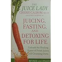 Juicing, Fasting, and Detoxing for Life: Unleash the Healing Power of Fresh Juices and Cleansing Diets Juicing, Fasting, and Detoxing for Life: Unleash the Healing Power of Fresh Juices and Cleansing Diets Paperback Kindle