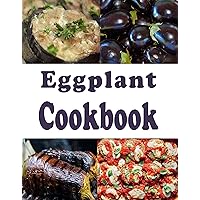 Eggplant Cookbook (Summer Vegetables 3) Eggplant Cookbook (Summer Vegetables 3) Kindle Hardcover Paperback