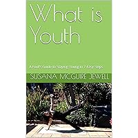 What is Youth: A Fool's Guide to Staying Young in 7 Easy Steps What is Youth: A Fool's Guide to Staying Young in 7 Easy Steps Kindle Paperback