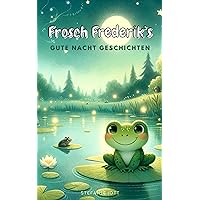 Frosch Frederik's Gute Nacht Geschichten (German Edition)