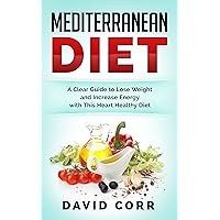 Mediterranean Diet: A Clear Guide To Lose Weight & Increase Energy With This Heart Healthy Diet (RECIPES INSIDE) Mediterranean Diet: A Clear Guide To Lose Weight & Increase Energy With This Heart Healthy Diet (RECIPES INSIDE) Kindle Audible Audiobook Paperback