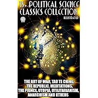 15+ Political Science. Classics Collection: The Art of War, Tao Te Ching, The Republic, Meditations, The Prince, Utopia, Utilitarianism, Anarchism and others 15+ Political Science. Classics Collection: The Art of War, Tao Te Ching, The Republic, Meditations, The Prince, Utopia, Utilitarianism, Anarchism and others Kindle