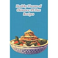 Healthy Flavors of Okinawa: 95 Diet Recipes Healthy Flavors of Okinawa: 95 Diet Recipes Kindle Paperback