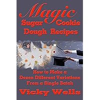Magic Sugar Cookie Dough Recipes: How to Make a Dozen Different Variations from a Single Batch (Victoria House Bakery Secrets Book 2) Magic Sugar Cookie Dough Recipes: How to Make a Dozen Different Variations from a Single Batch (Victoria House Bakery Secrets Book 2) Kindle Paperback