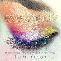 Eye Candy: 50 Easy Makeup Looks for Glam Lids and Luscious Lashes Eye Candy: 50 Easy Makeup Looks for Glam Lids and Luscious Lashes Kindle Paperback