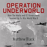 Operation Underworld: How the Mafia and Us Government Teamed Up to Win World War II Operation Underworld: How the Mafia and Us Government Teamed Up to Win World War II Hardcover Kindle Audible Audiobook Audio CD Paperback
