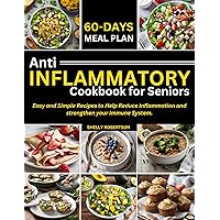 Anti Inflammatory Cookbook for Seniors: Easy and Simple Recipes to Help Reduce Inflammation and strengthen your Immune System. Anti Inflammatory Cookbook for Seniors: Easy and Simple Recipes to Help Reduce Inflammation and strengthen your Immune System. Kindle Paperback