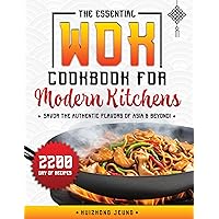 The Essential Wok Cookbook for Modern Kitchens: Explore the Ancient Traditions and Innovative Flavors of Wok Cuisine, Designed to Impress your Friends and Elevate your Cooking Skills The Essential Wok Cookbook for Modern Kitchens: Explore the Ancient Traditions and Innovative Flavors of Wok Cuisine, Designed to Impress your Friends and Elevate your Cooking Skills Kindle Paperback