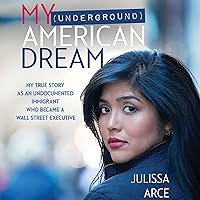 My (Underground) American Dream: My True Story as an Undocumented Immigrant Who Became a Wall Street Executive My (Underground) American Dream: My True Story as an Undocumented Immigrant Who Became a Wall Street Executive Audible Audiobook Kindle Paperback Hardcover Audio CD
