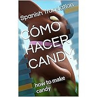 CÓMO HACER CANDY: how to make candy (Spanish Edition)
