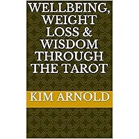 Wellbeing, Weight Loss & Wisdom through the Tarot Wellbeing, Weight Loss & Wisdom through the Tarot Kindle