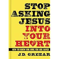 Stop Asking Jesus Into Your Heart: How to Know for Sure You Are Saved Stop Asking Jesus Into Your Heart: How to Know for Sure You Are Saved Hardcover Kindle Audible Audiobook Audio CD