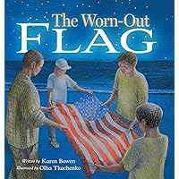 The Worn-Out Flag: A Patriotic Children's Story of Respect, Honor, Veterans, and the Meaning Behind the American Flag The Worn-Out Flag: A Patriotic Children's Story of Respect, Honor, Veterans, and the Meaning Behind the American Flag Hardcover Paperback