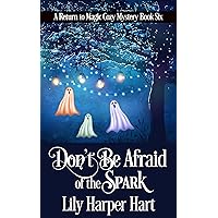 Don't Be Afraid of the Spark (A Return to Magic Cozy Mystery Book 6) Don't Be Afraid of the Spark (A Return to Magic Cozy Mystery Book 6) Kindle Audible Audiobook Paperback