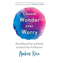 Choose Wonder Over Worry: Move Beyond Fear and Doubt to Unlock Your Full Potential Choose Wonder Over Worry: Move Beyond Fear and Doubt to Unlock Your Full Potential Paperback Audible Audiobook Kindle Hardcover Audio CD