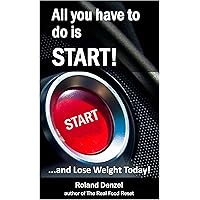 Lose Weight Today - All you have to do is START!: You shouldn't have to change your whole life! Lose Weight Today - All you have to do is START!: You shouldn't have to change your whole life! Kindle Paperback