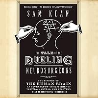 The Tale of the Dueling Neurosurgeons: The History of the Human Brain as Revealed by True Stories of Trauma, Madness, and Recovery The Tale of the Dueling Neurosurgeons: The History of the Human Brain as Revealed by True Stories of Trauma, Madness, and Recovery Paperback Audible Audiobook Kindle Hardcover Audio CD