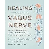 Healing Through the Vagus Nerve: Improve Your Body’s Response to Anxiety, Depression, Stress, and Trauma Through Nervous System Regulation Healing Through the Vagus Nerve: Improve Your Body’s Response to Anxiety, Depression, Stress, and Trauma Through Nervous System Regulation Paperback Audible Audiobook Kindle