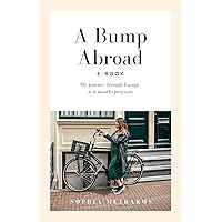 A Bump Abroad: My journey through Europe at 6 months pregnant A Bump Abroad: My journey through Europe at 6 months pregnant Kindle Paperback