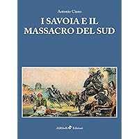 I Savoia e il Massacro del Sud (Brigantaggio e Meridione) (Italian Edition)