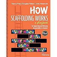How Scaffolding Works: A Playbook for Supporting and Releasing Responsibility to Students How Scaffolding Works: A Playbook for Supporting and Releasing Responsibility to Students Spiral-bound Kindle