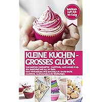KLEINE KUCHEN - GROßES GLÜCK: Die besten Rezepte - Muffins, Cupcakes & Co. fix gerührt mit ALL IN TEIG - Das kinderleichte Backbuch: Ratz-Fatz Muffins, ... - die besten Rezepte) (German Edition) KLEINE KUCHEN - GROßES GLÜCK: Die besten Rezepte - Muffins, Cupcakes & Co. fix gerührt mit ALL IN TEIG - Das kinderleichte Backbuch: Ratz-Fatz Muffins, ... - die besten Rezepte) (German Edition) Kindle Paperback