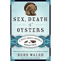 Sex, Death and Oysters: A Half-Shell Lover's World Tour Sex, Death and Oysters: A Half-Shell Lover's World Tour Hardcover Kindle Paperback