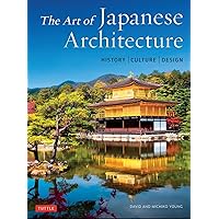 The Art of Japanese Architecture: History / Culture / Design The Art of Japanese Architecture: History / Culture / Design Hardcover Kindle Paperback