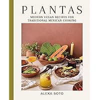 Plantas: Modern Vegan Recipes for Traditional Mexican Cooking Plantas: Modern Vegan Recipes for Traditional Mexican Cooking Hardcover Kindle