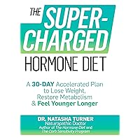 The Supercharged Hormone Diet: A 30-Day Accelerated Plan to Lose Weight, Restore Metabolism & Feel Younger Longer The Supercharged Hormone Diet: A 30-Day Accelerated Plan to Lose Weight, Restore Metabolism & Feel Younger Longer Kindle Hardcover Paperback