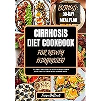 Cirrhosis Diet Cookbook for Newly Diagnosed: The Ultimate Guide to Quick, Easy and Delicious Recipes with Meal Plan to Manage Liver Disease and Heal your ... System. (HEALTHY LIVER DIET NUTRITION 5) Cirrhosis Diet Cookbook for Newly Diagnosed: The Ultimate Guide to Quick, Easy and Delicious Recipes with Meal Plan to Manage Liver Disease and Heal your ... System. (HEALTHY LIVER DIET NUTRITION 5) Kindle Paperback